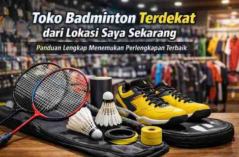 Toko Badminton Terdekat dari Lokasi Saya Sekarang